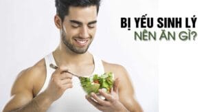 Nam giới yếu sinh lý nên ăn gì và không nên ăn gì?