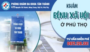 Địa chỉ khám bệnh xã hội ở Phú Thọ uy tín | Phòng Khám Đa Khoa Tân Thành